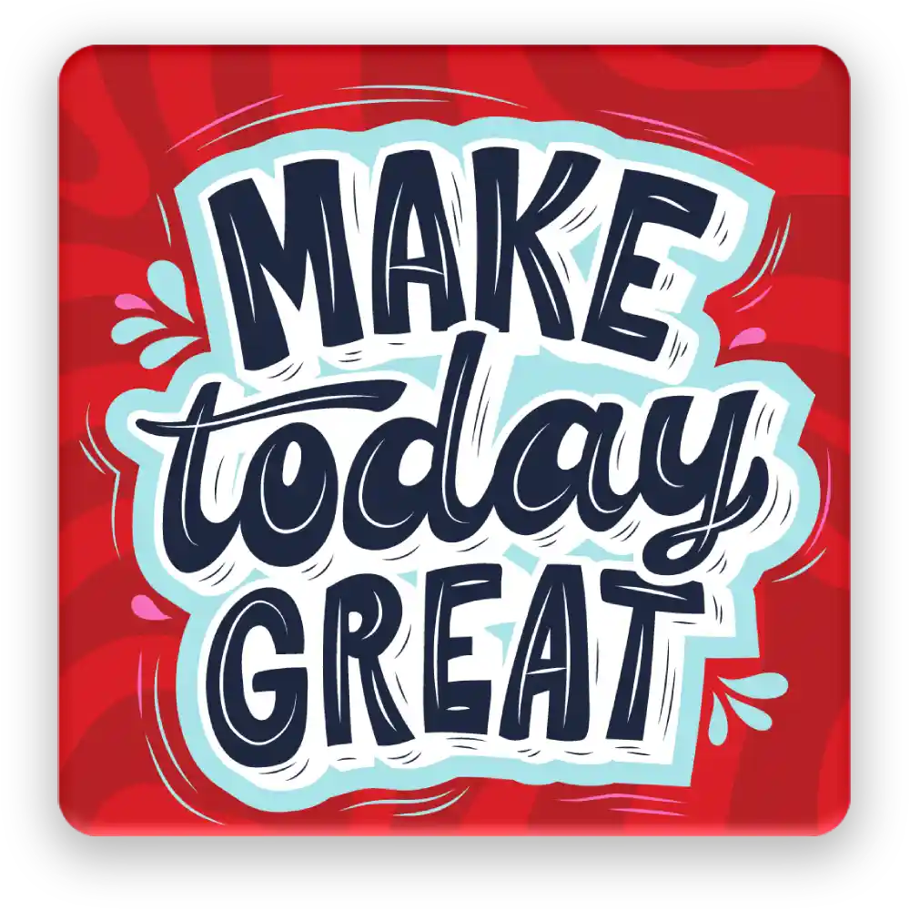 Make Today Great Fridge Magnet
