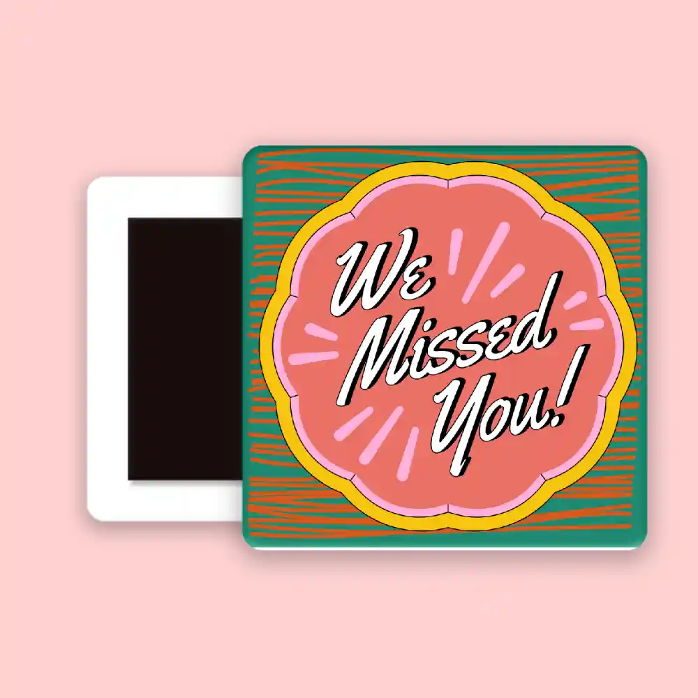 we missed you magnet