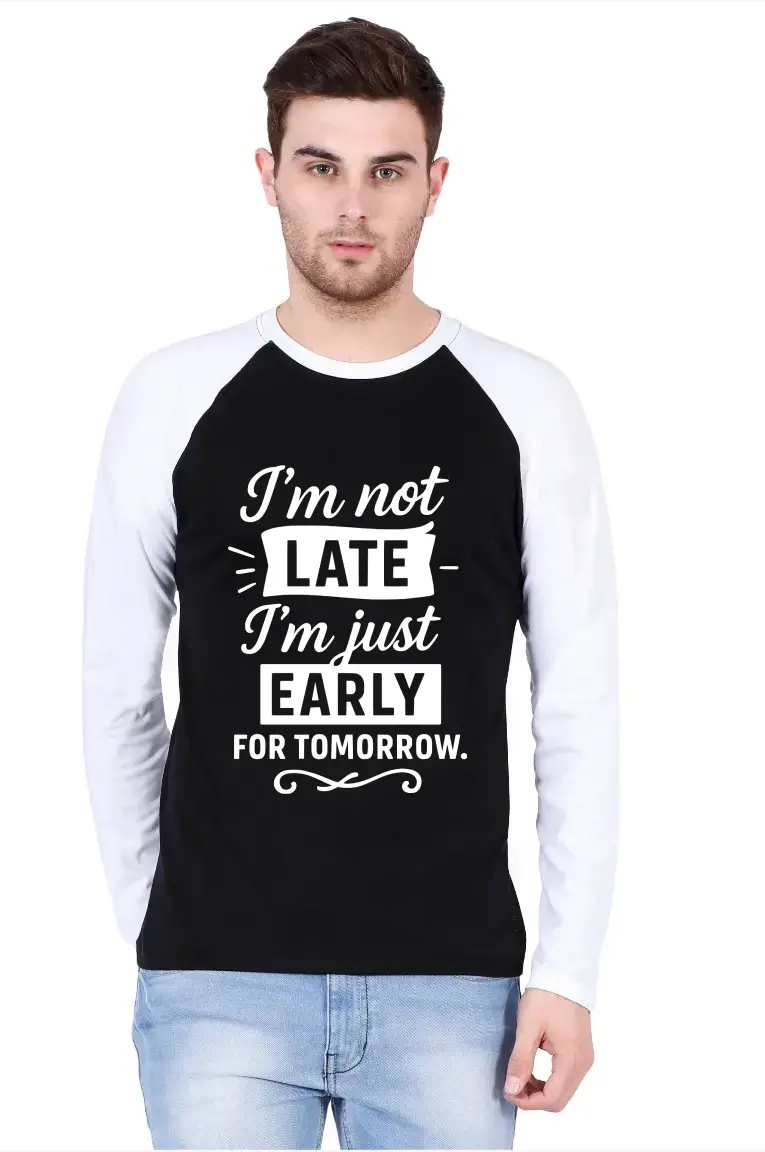 I Am Not Late Full Sleeve Raglan T-shirt